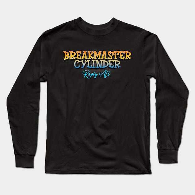 Reply All Breakmaster Cylinder Long Sleeve T-Shirt by TapABCD